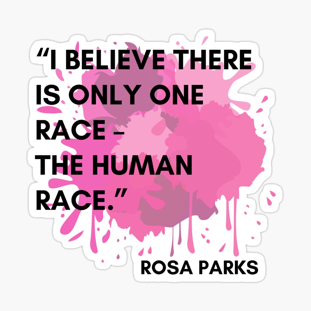 Rosa Parks Quote, I believe there is 