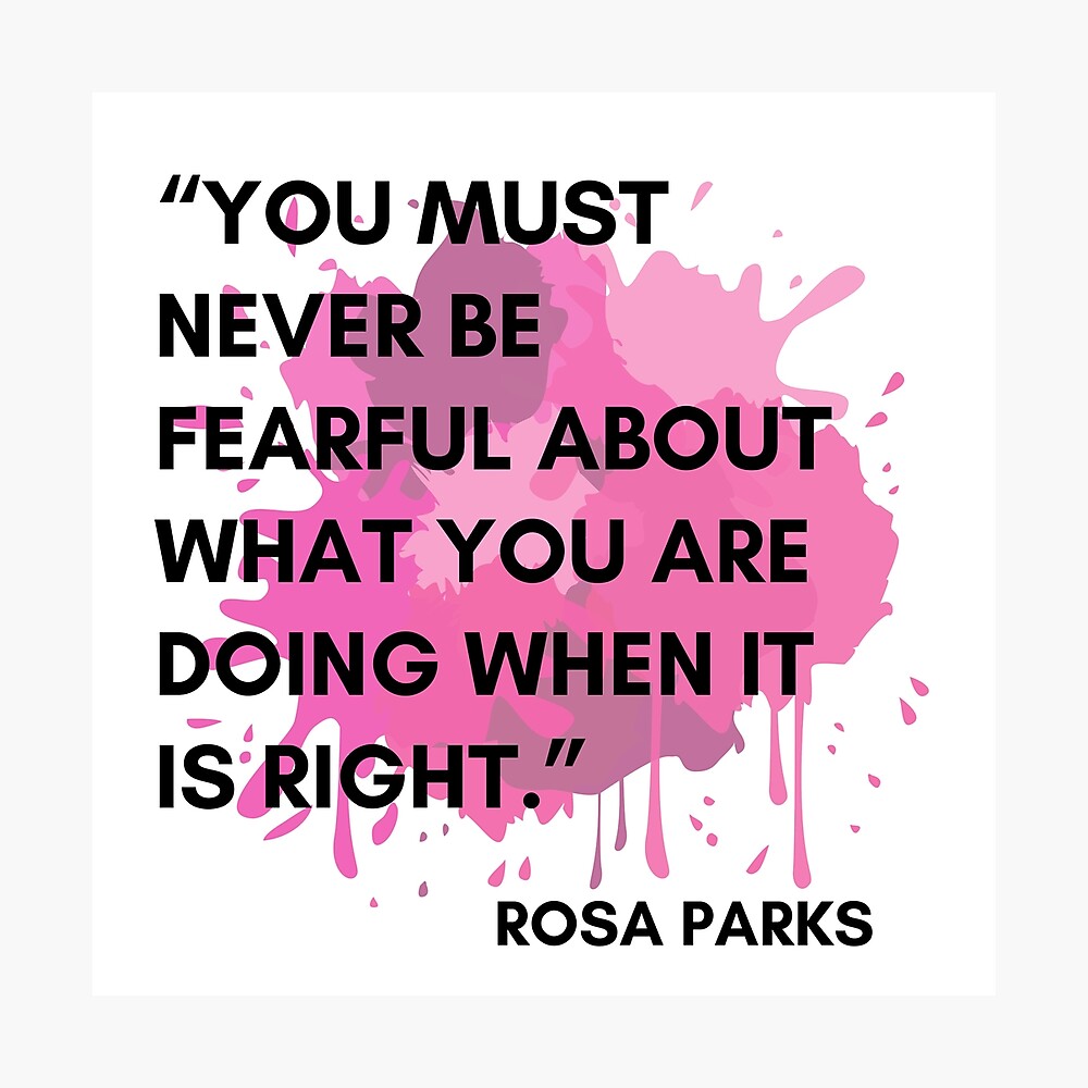 Rosa Parks Quote You Must Never Be Fearful About What You Are Doing When It Is Right Poster By Avit1 Redbubble Rosa Parks Quote You Must Never Be Fearful About What You Are Doing When It Is Right Poster By Avit1 Redbubble