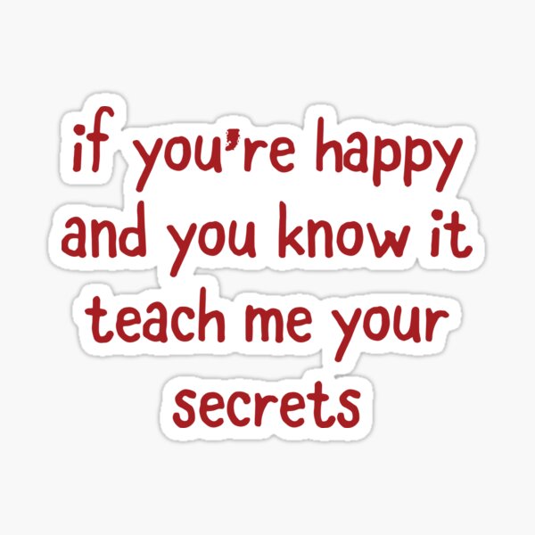 if you're happy and you know it teach me your secrets Sticker