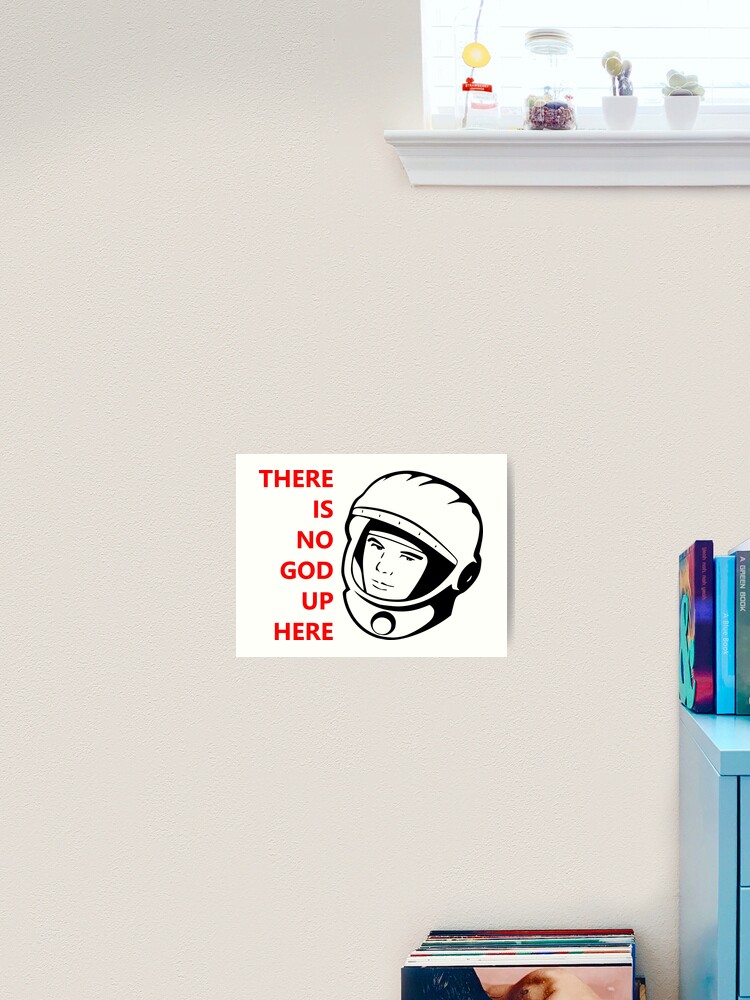 Yuri Gagarin There Is No God Up Here Art Print By Nerdkunst Redbubble Yuri Gagarin There Is No God Up Here Art Print By Nerdkunst Redbubble