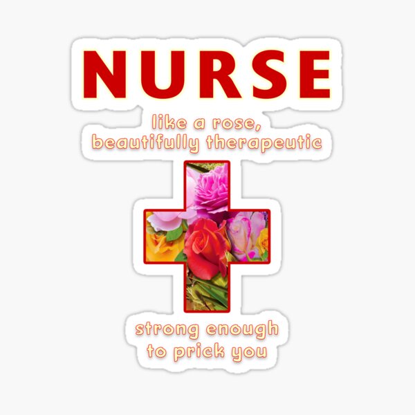 Nurse Like a rose, beautifully therapeutic and strong enough to prick you - Unique, funny nurse gift Sticker
