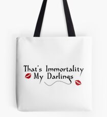 That's Immortality My Darlings Tote Bag