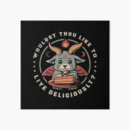 Wouldst Thou Like To Live Deliciously Art Board Print