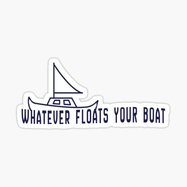 Whatever Floats Your Boat Gifts Merchandise Redbubble