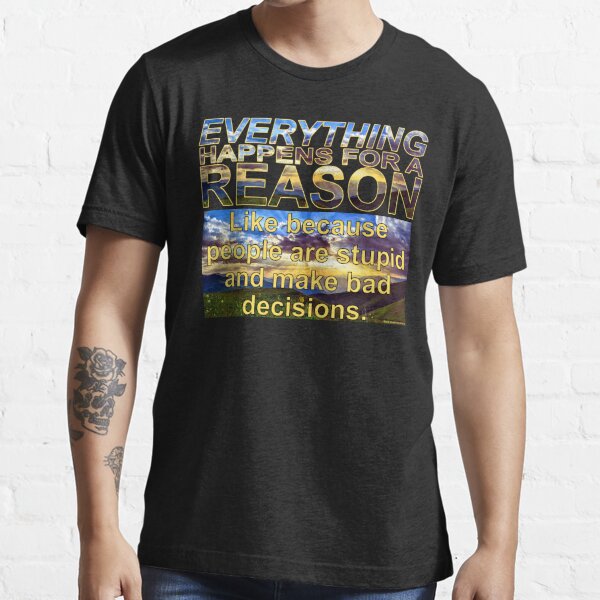 "Everything Happens For A Reason (Clr)" T-shirt by ...