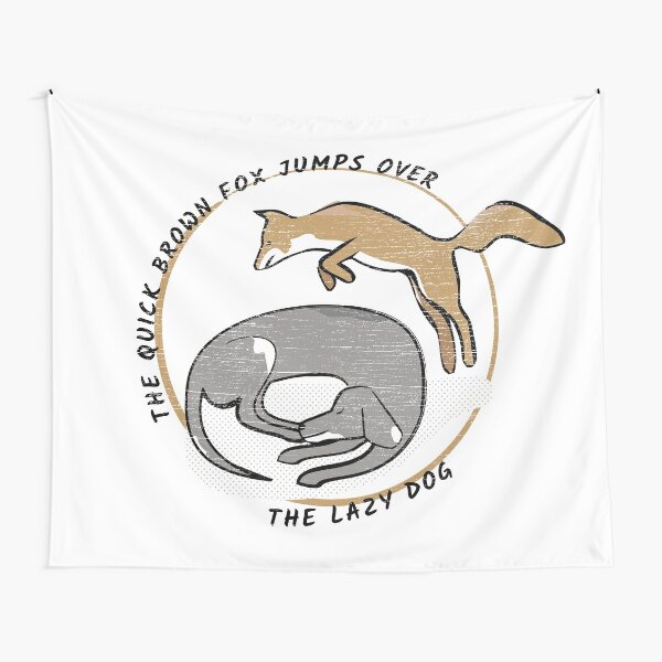 The Quick Brown Fox Jumps Over The Lazy Dog Tapestries