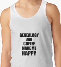 Genealogy And Coffee Make Me Happy Funny Gift Idea For Hobby Lover Tank Top