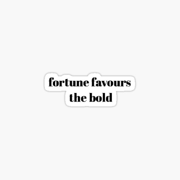 fortune favours the bold Sticker