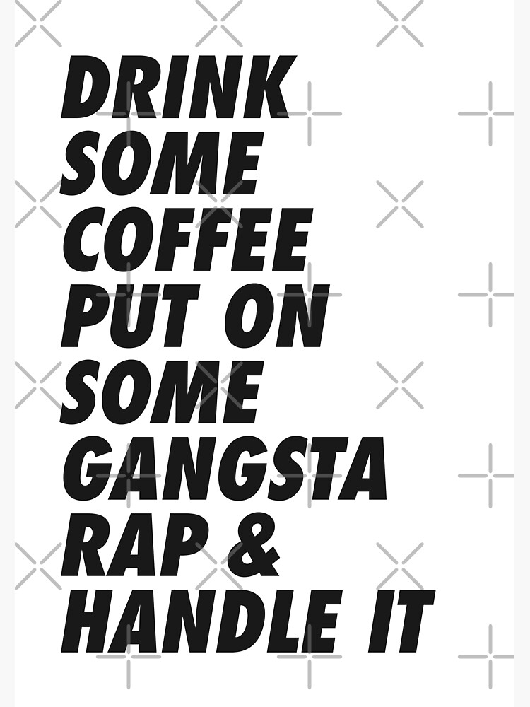 Drink Some Coffee Put On Some Gangsta Rap And Handle It Sticker For Sale By Noorasavolainen 8369