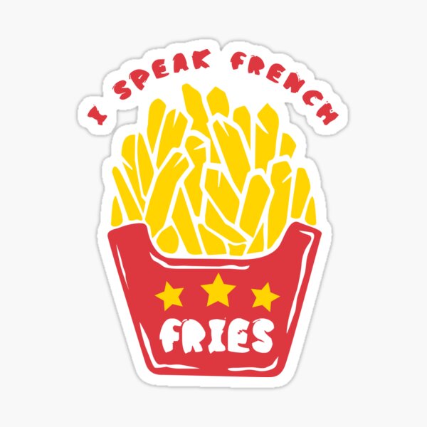 French Fries I Speak French Fries Sticker By Rckstrart Redbubble 0073