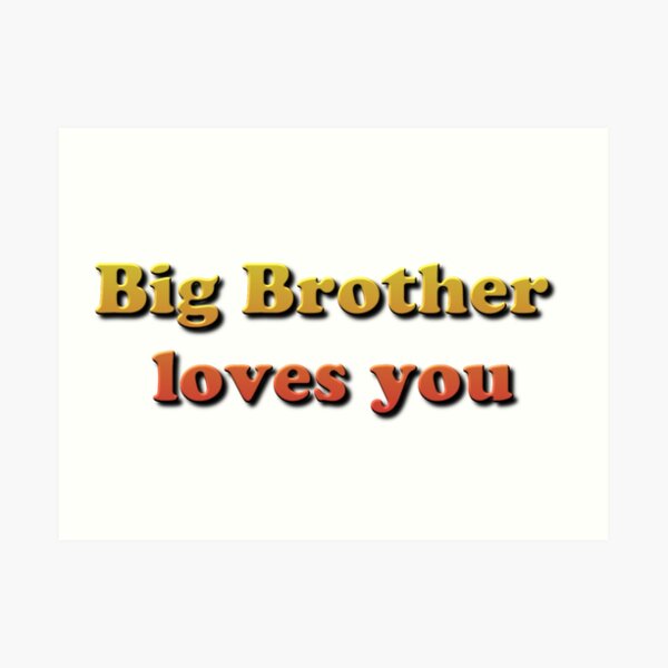 Big Brother loves you Art Print