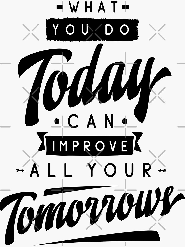 "What You Do Today Can Improve All Your Tomorrow. Inspirational Quotes ...