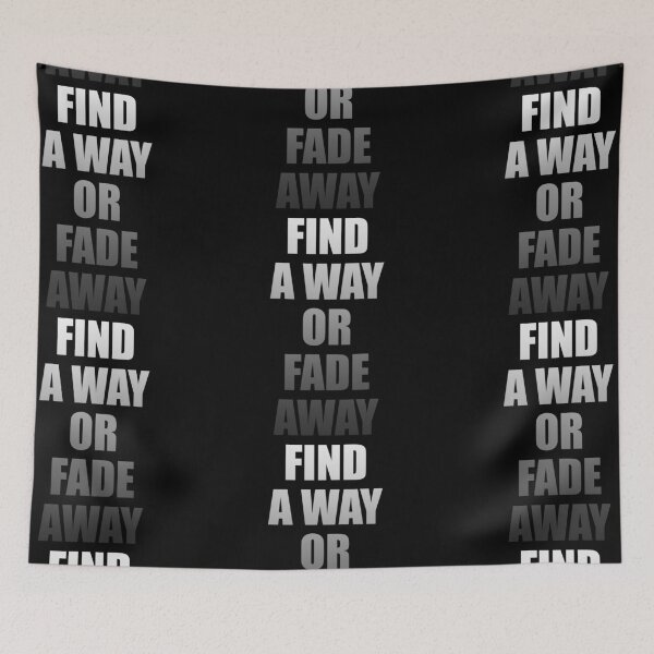 Item preview, FIND A WAY OR FADE AWAY designed and sold by JamesandLuis.