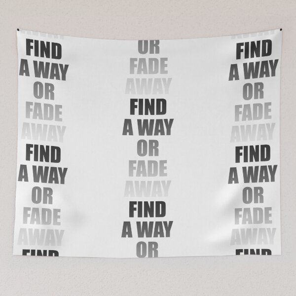 Item preview, FIND A WAY OR FADE AWAY designed and sold by JamesandLuis.