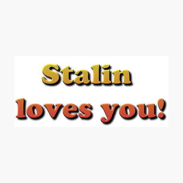 Stalin Loves You! Photographic Print