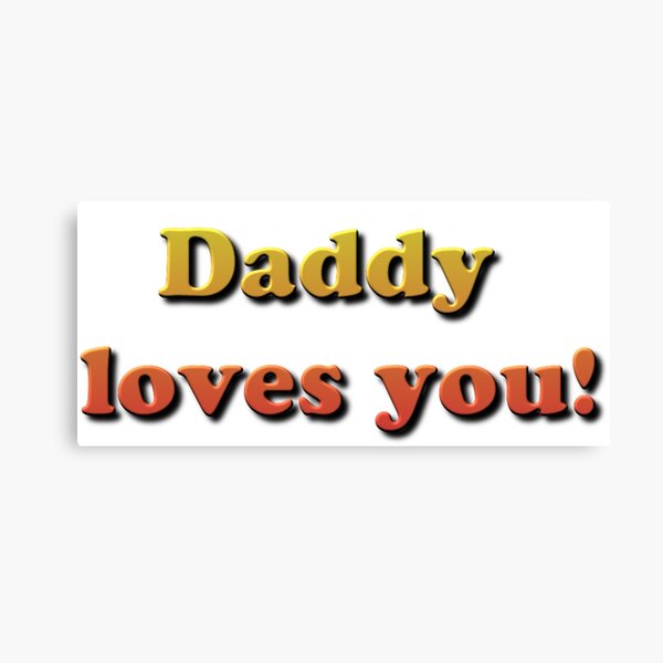 Daddy Loves You! Canvas Print