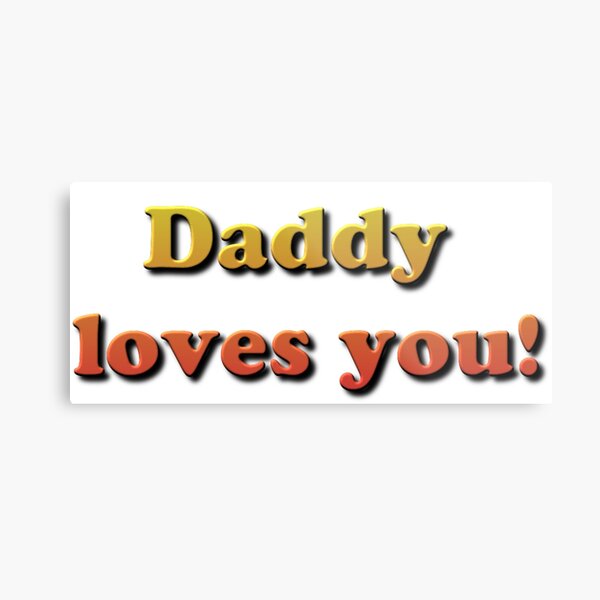 Daddy Loves You! Metal Print