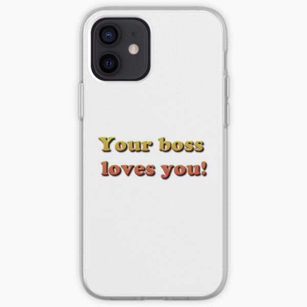 Your Boss Loves you! iPhone Soft Case