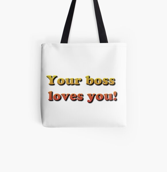 Your Boss Loves you! All Over Print Tote Bag