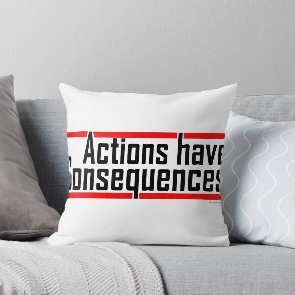 Item preview, Actions have consequences.... REALLY designed and sold by notquitepolite.