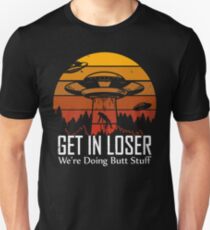 Get in Loser We're Doing Butt Stuff T-Shirt Slim Fit T-Shirt