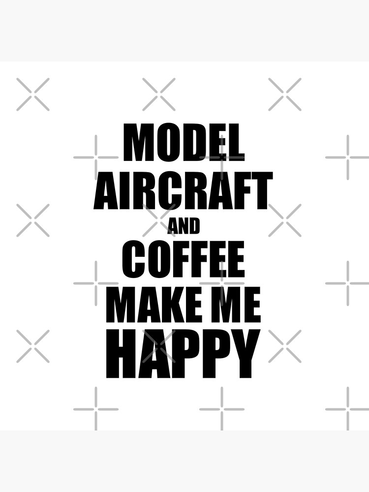 Model Aircraft And Coffee Make Me Happy Funny Gift Idea For Hobby Lover von FunnyGiftIdeas