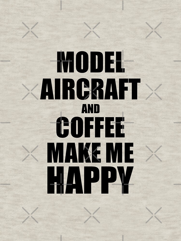 Model Aircraft And Coffee Make Me Happy Funny Gift Idea For Hobby Lover von FunnyGiftIdeas