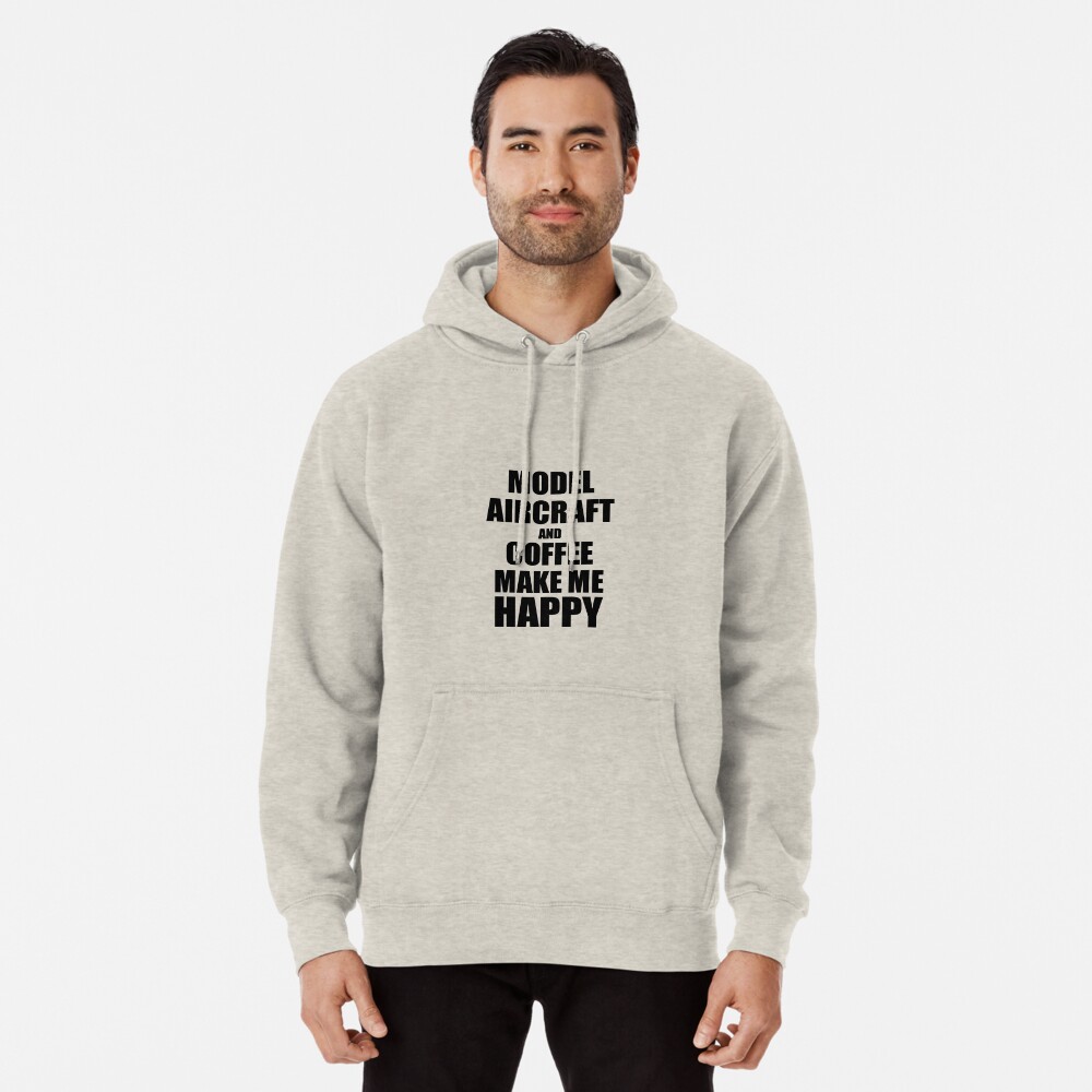 Model Aircraft And Coffee Make Me Happy Funny Gift Idea For Hobby Lover Hoodie