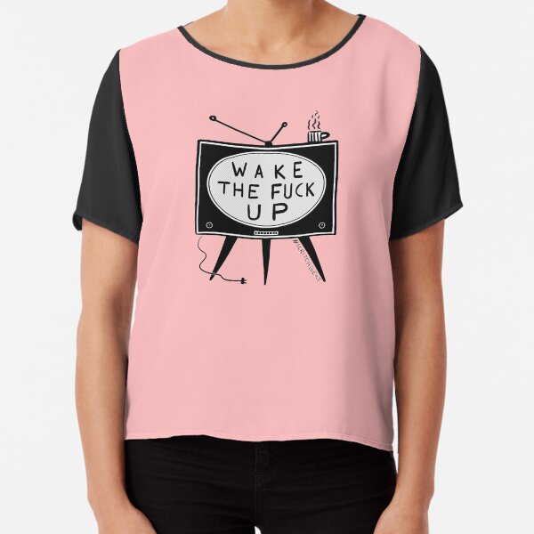 Wake The Fuck Up Chiffon Top