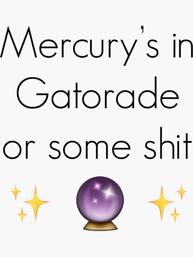 "mercury's in gatorade" Sticker by samanthagisser Redbubble