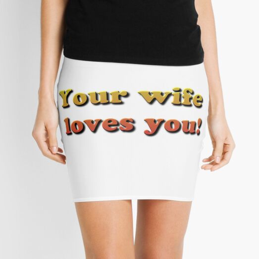 Your wife loves you! Mini Skirt