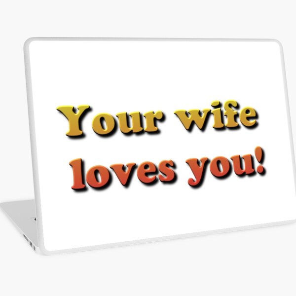 Your wife loves you! Laptop Skin