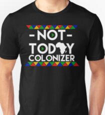 NOT TODAY COLONIZER AFRICA MOTHERLAND AFRO EDUCATED MELANIN Slim Fit T-Shirt