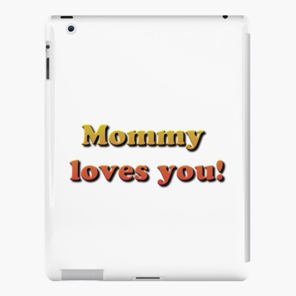 Mommy loves you! iPad Snap Case