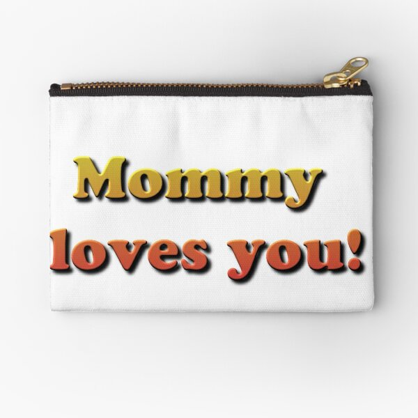 Mommy loves you! Zipper Pouch