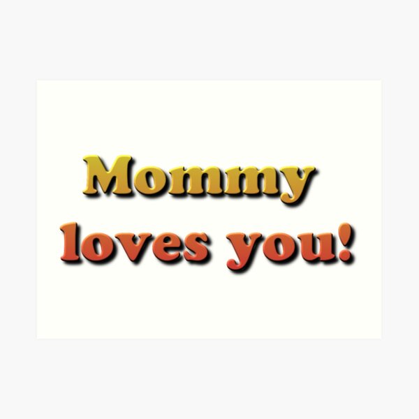 Mommy loves you! Art Print