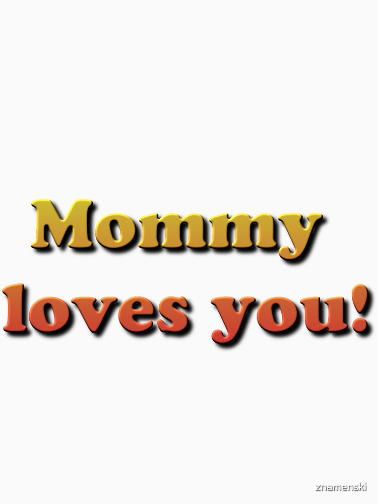 Mommy loves you! by znamenski