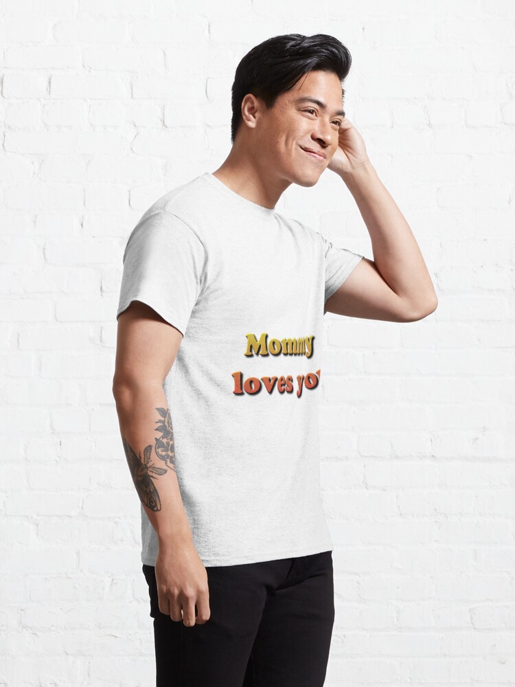 Alternate view of Mommy loves you! Classic T-Shirt