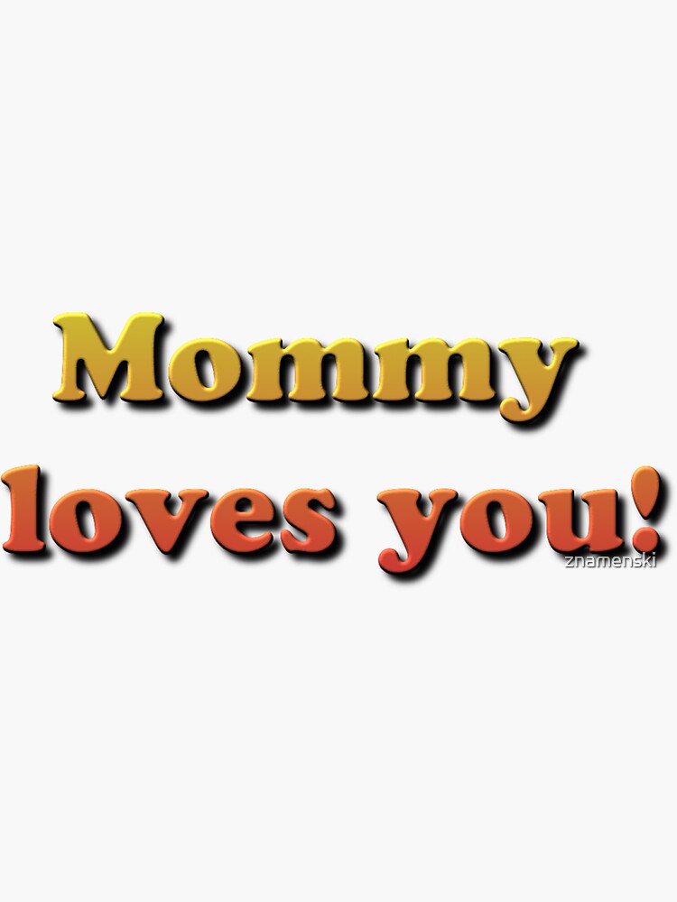 Mommy loves you! by znamenski