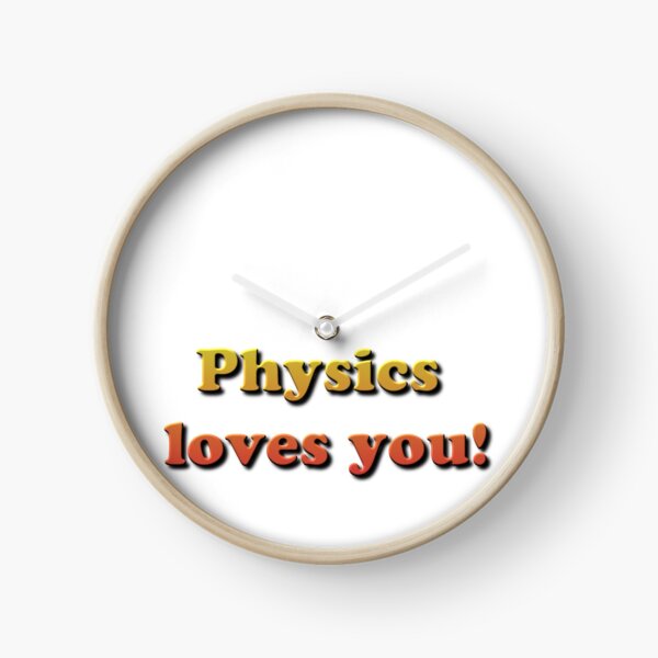 Physics loves you! Clock