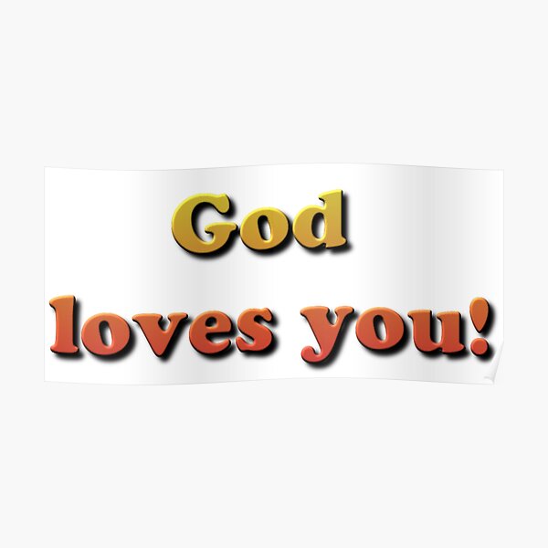 God loves you! Poster