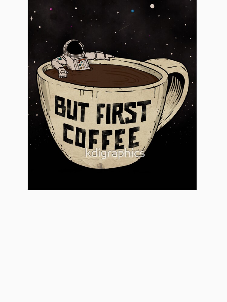 But First Coffee by kdigraphics