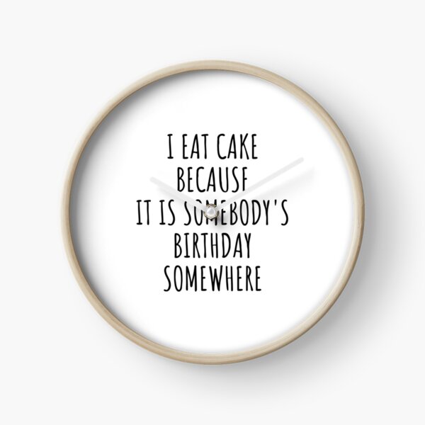Item preview, I Eat Cake Because It is somebody's Birthday Somewhere designed and sold by bainermarket.