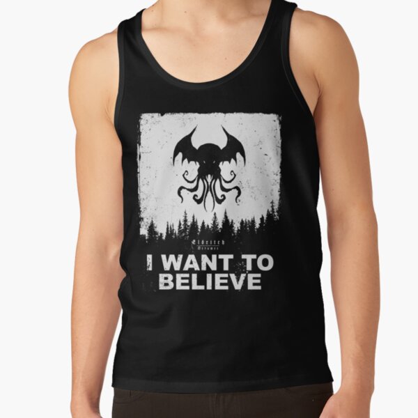 I want to believe in Cthulhu - Eldritch Dreamer - Lovecraftian mythos wear Tank Top