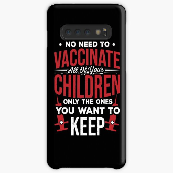No Need To Vaccinate All of Your Children Only The Ones You Want To Keep - Vaccine Awareness - Pro Vaccine - Vaccinations Gifts - Vaccined Shirt - Pro-Science Shirt - Gifts for Nurses and Doctors Samsung Galaxy Snap Case