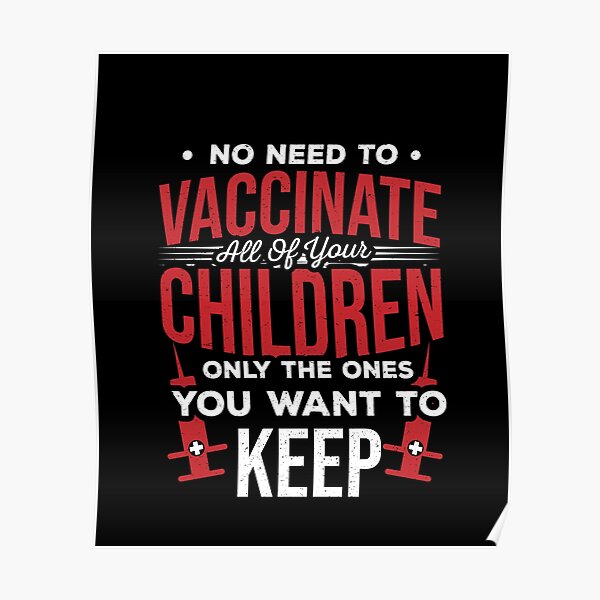 No Need To Vaccinate All of Your Children Only The Ones You Want To Keep - Vaccine Awareness - Pro Vaccine - Vaccinations Gifts - Vaccined Shirt - Pro-Science Shirt - Gifts for Nurses and Doctors Poster