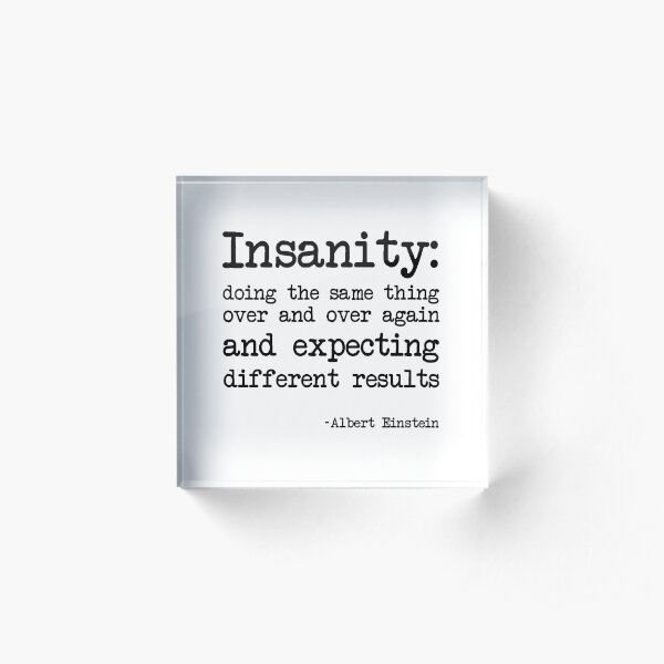 Albert Einstein definition of insanity Acrylic Block