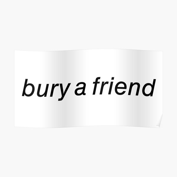 bury-a-friend-poster-by-achow605-redbubble