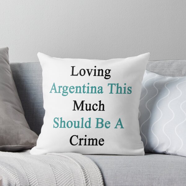 Item preview, Loving Argentina This Much Should Be A Crime  designed and sold by supernova23.