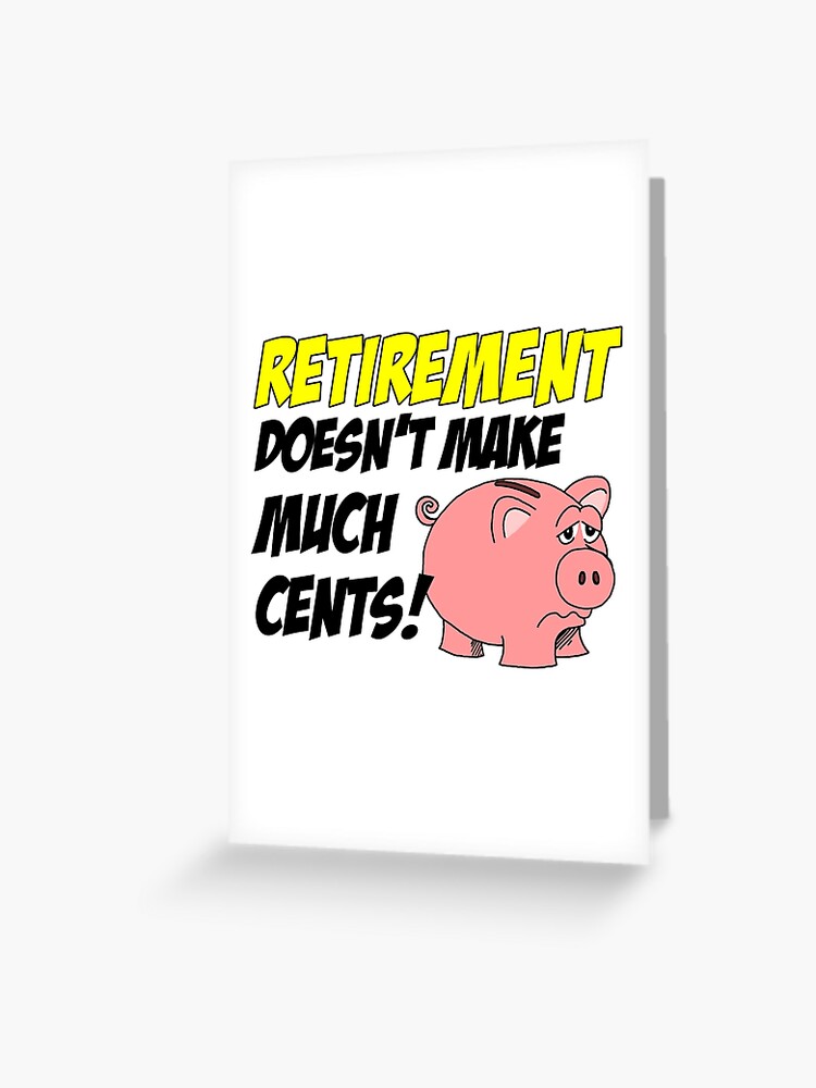 Retirement Doesn T Make Much Cents Piggy Bank Pun Greeting Card By Jaycartoonist Redbubble